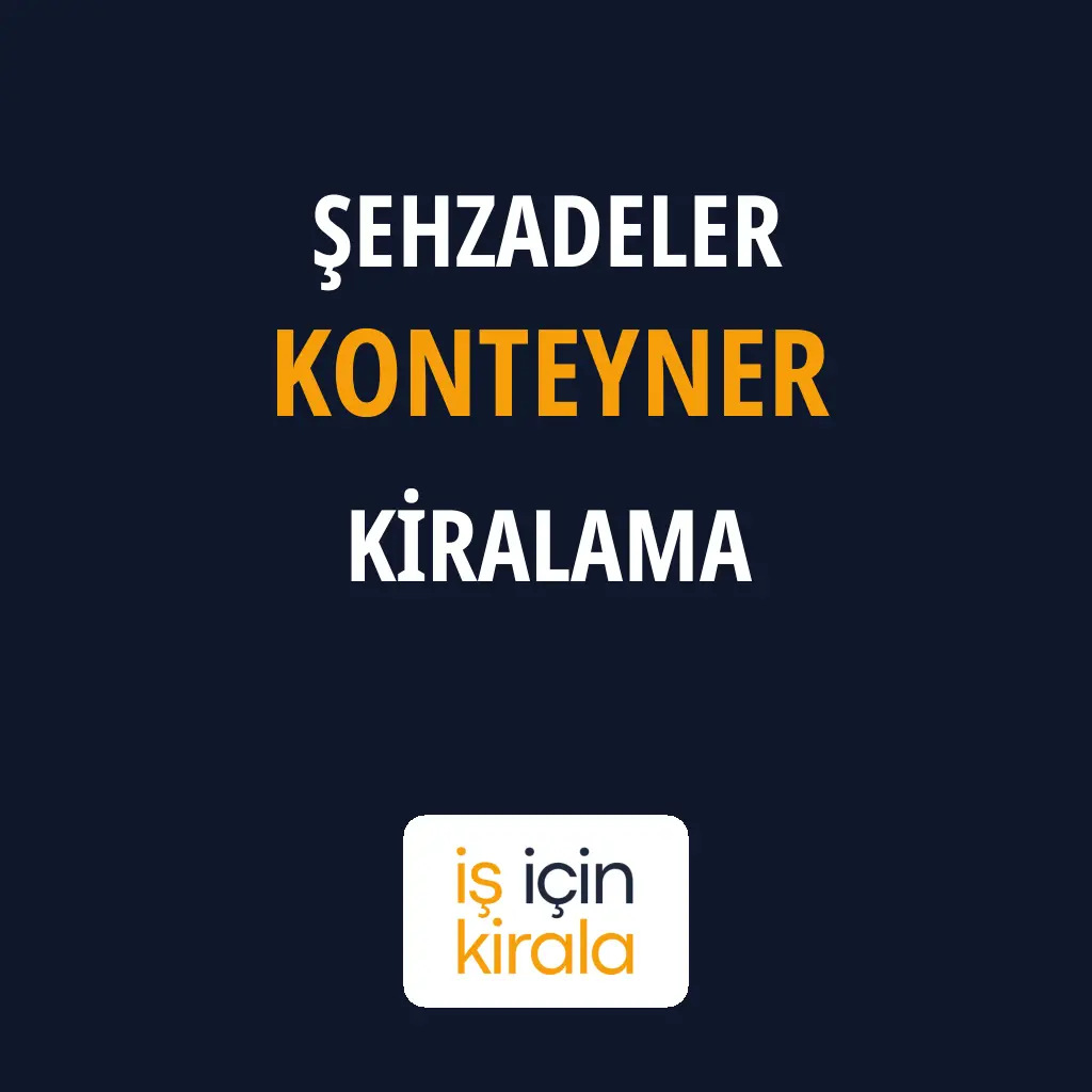 Şehzadeler Konteyner Kiralama Firmaları