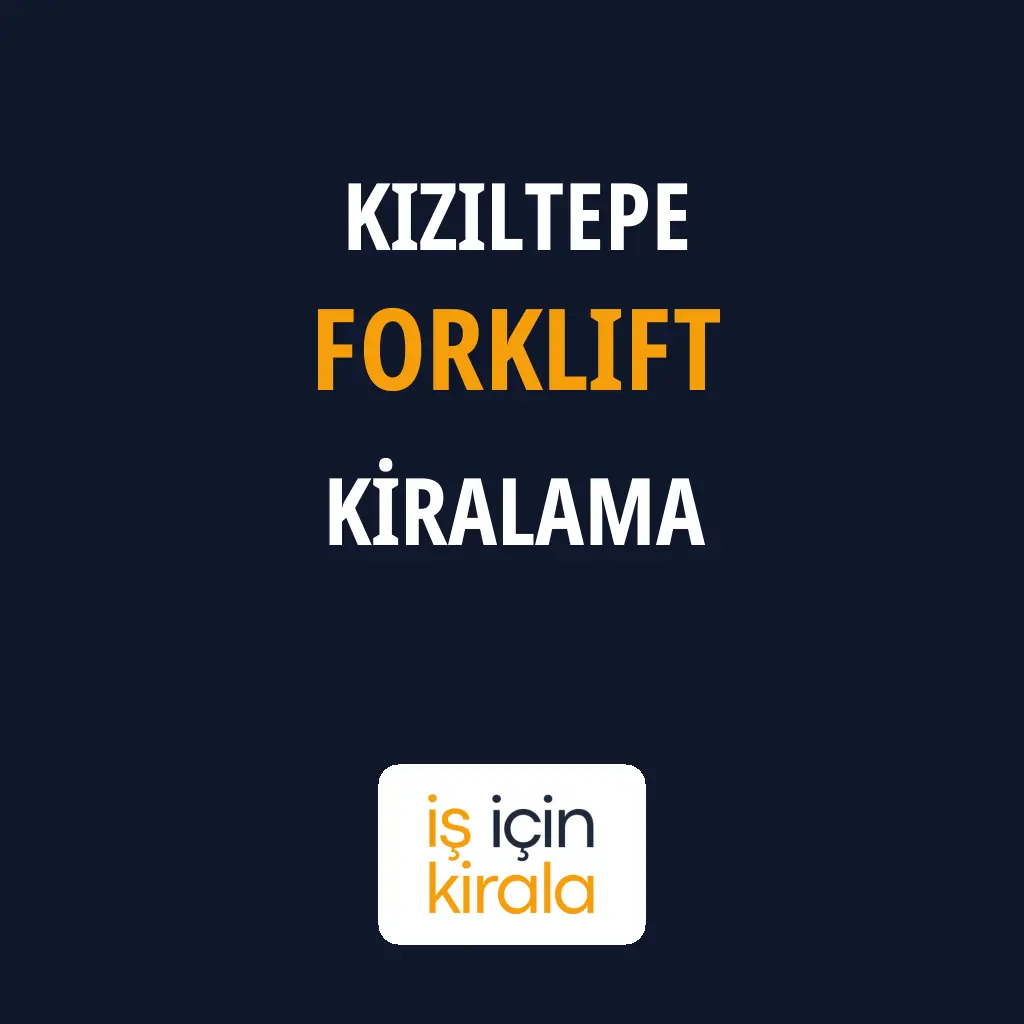 Kızıltepe Forklift Kiralama Firmaları