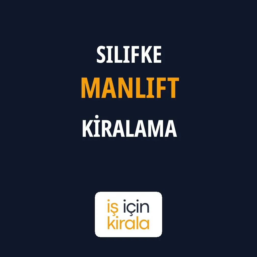 Silifke Manlift Kiralama Firmaları