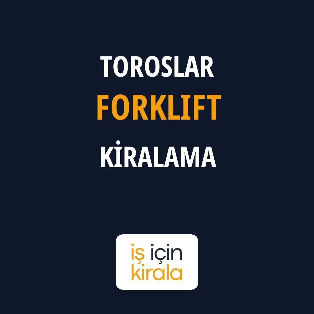 Toroslar Forklift Kiralama Firmaları