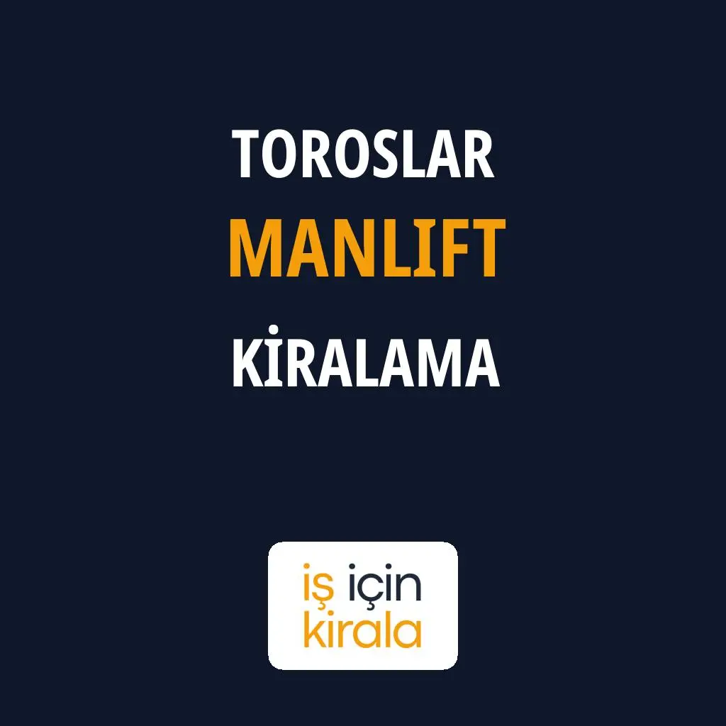 Toroslar Manlift Kiralama Firmaları