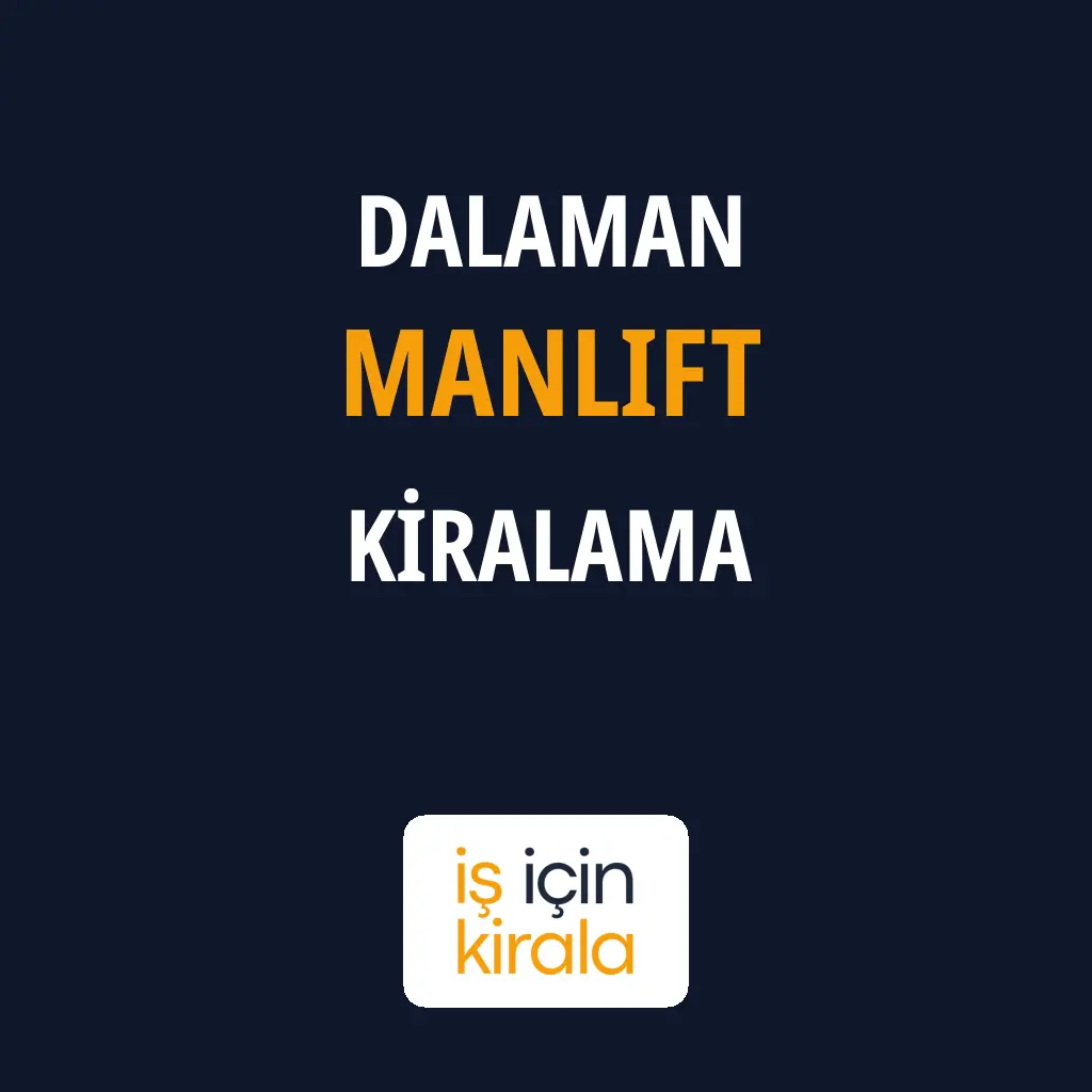 Dalaman Manlift Kiralama Firmaları