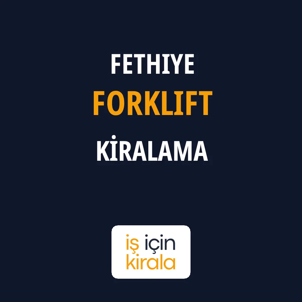 Fethiye Forklift Kiralama Firmaları