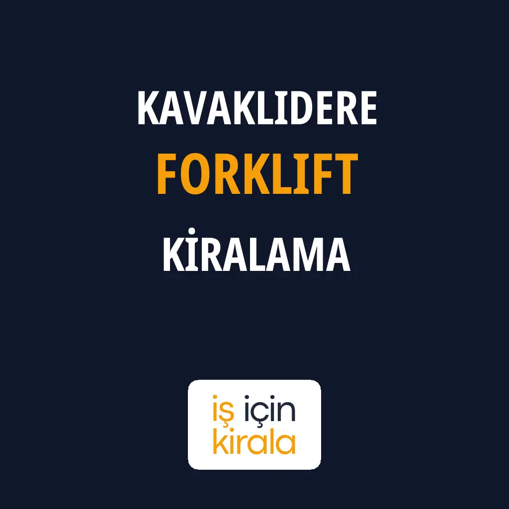 Kavaklıdere Forklift Kiralama Firmaları