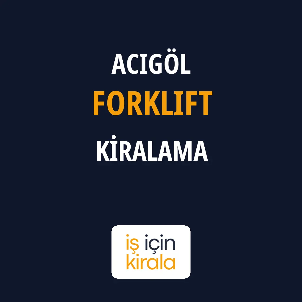Acıgöl Forklift Kiralama Firmaları