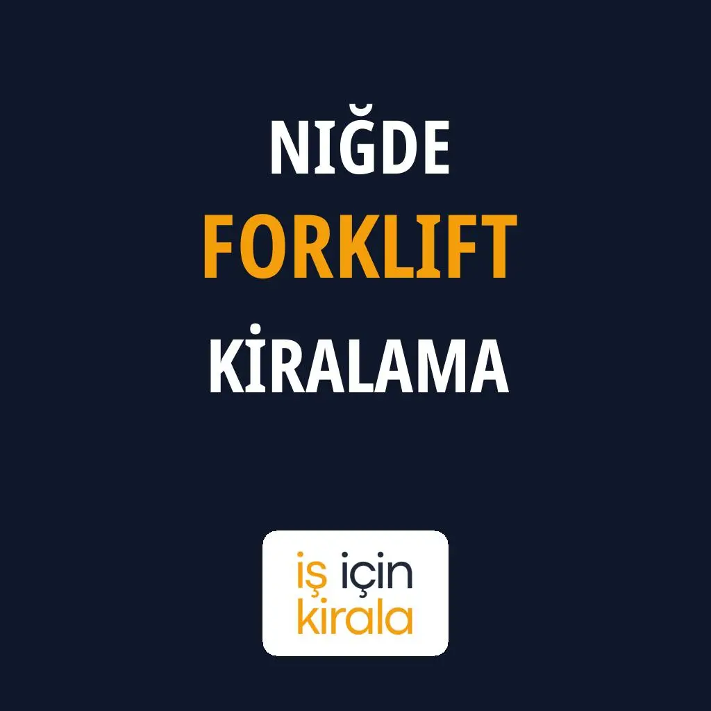 Niğde Forklift Kiralama Firmaları