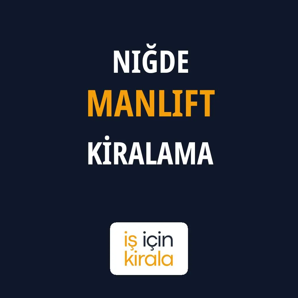 Niğde Manlift Kiralama Firmaları