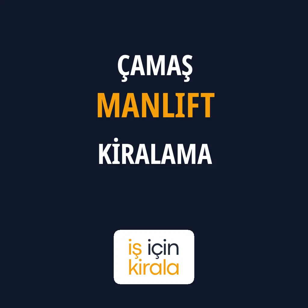 Çamaş Manlift Kiralama Firmaları