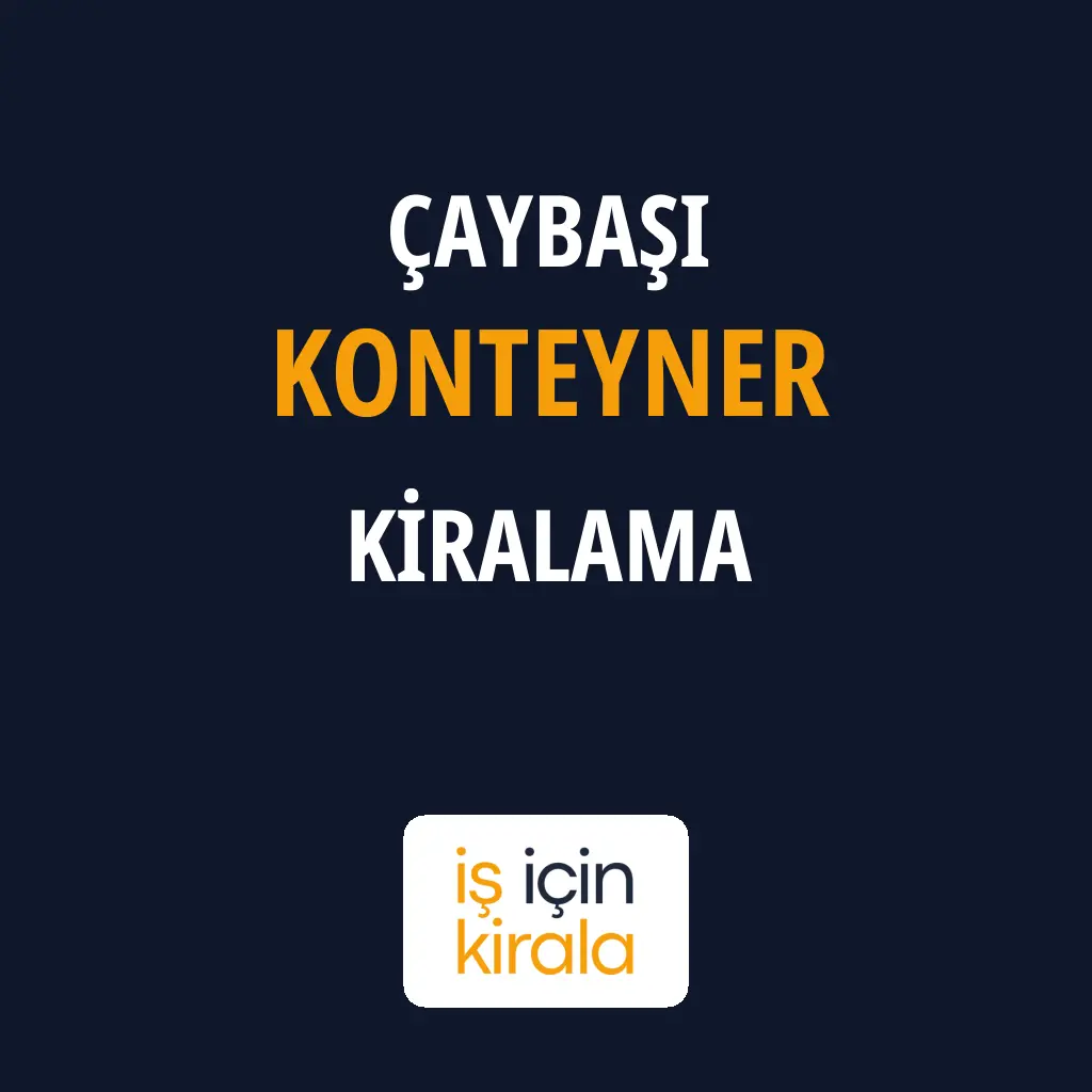 Çaybaşı Konteyner Kiralama Firmaları