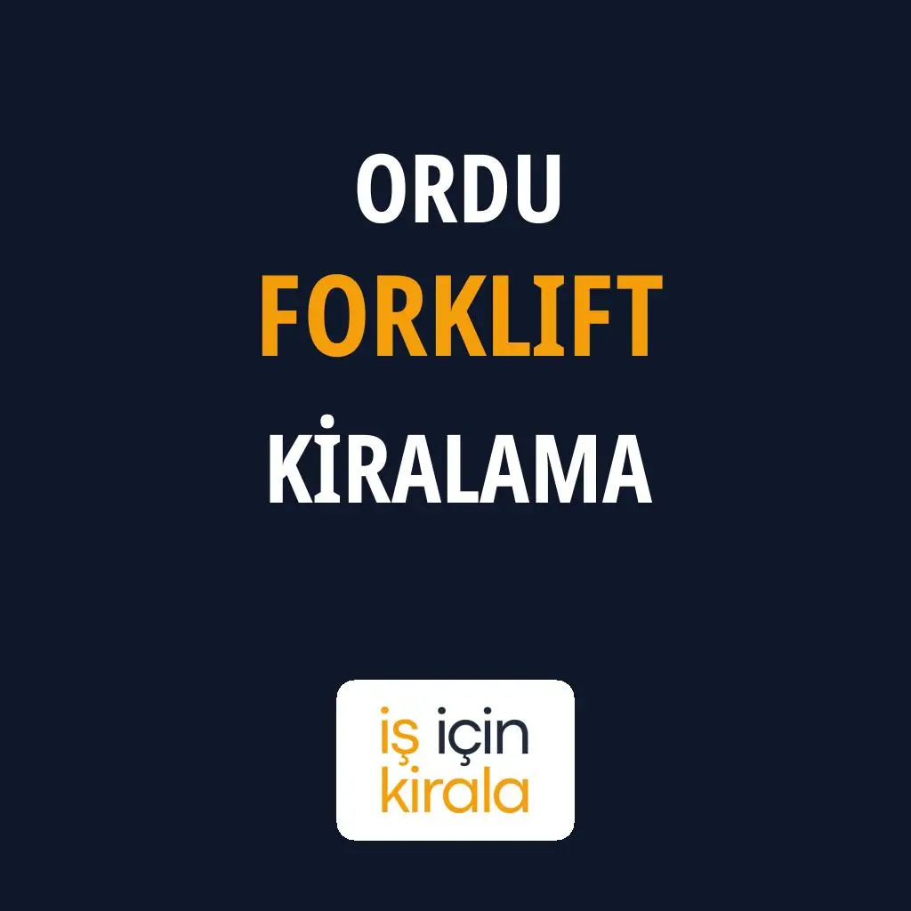 Ordu Forklift Kiralama Firmaları
