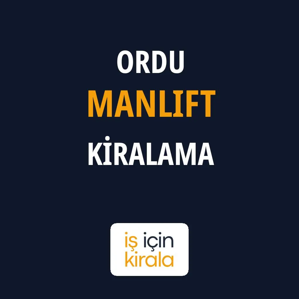 Ordu Manlift Kiralama Firmaları