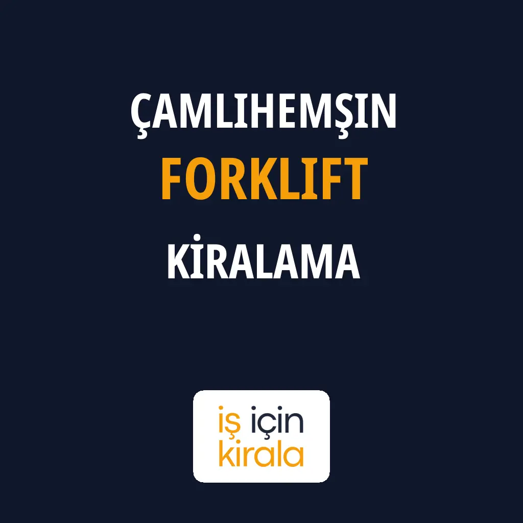 Çamlıhemşin Forklift Kiralama Firmaları