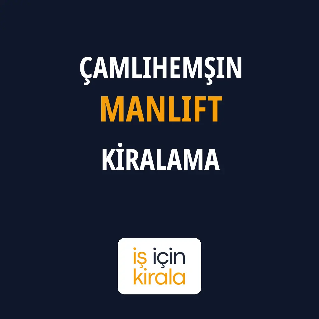 Çamlıhemşin Manlift Kiralama Firmaları