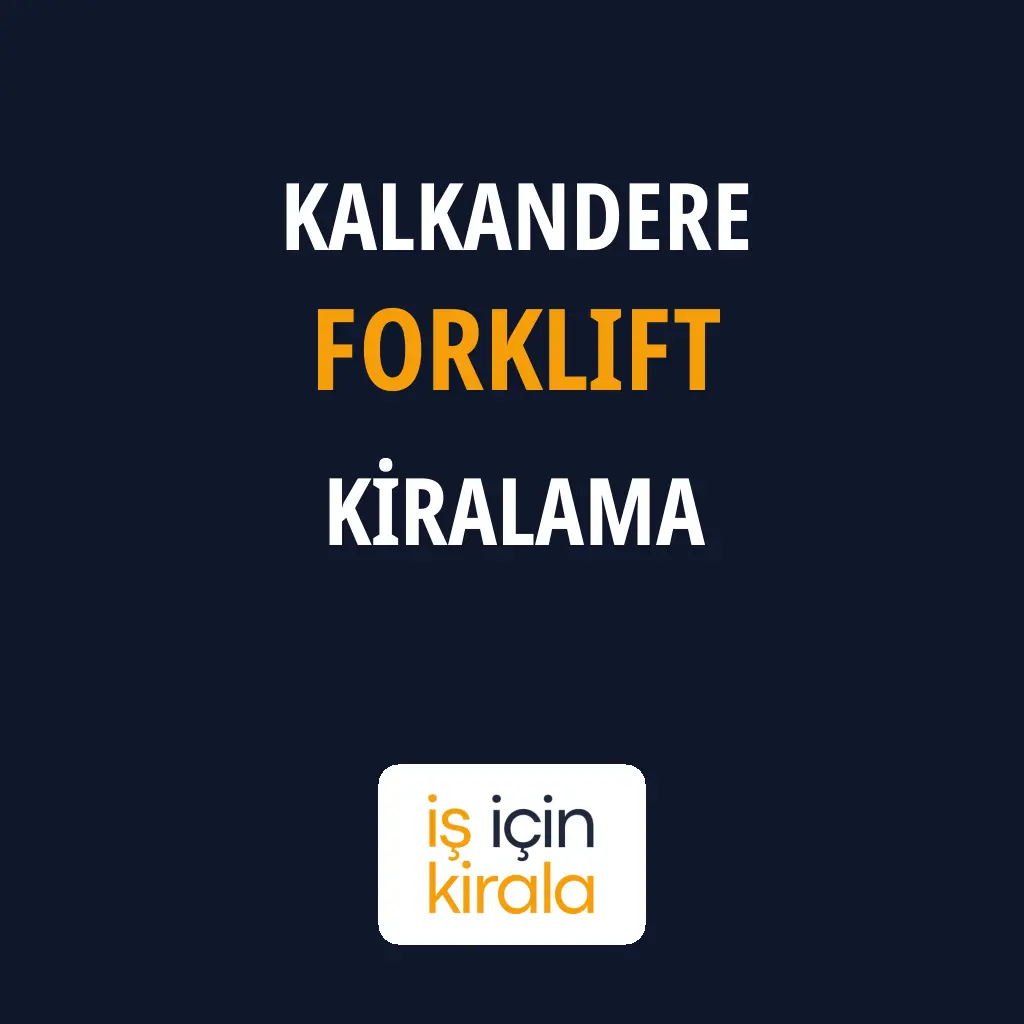 Kalkandere Forklift Kiralama Firmaları