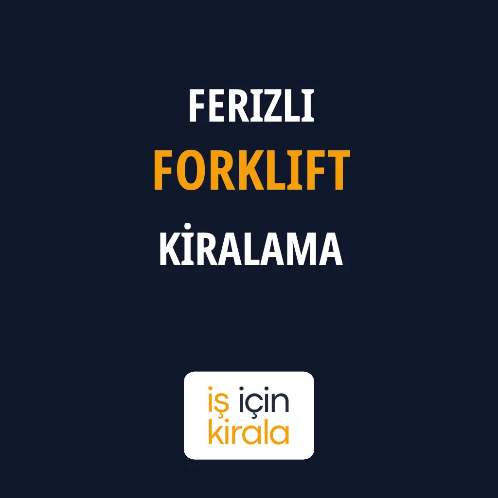 Ferizli Forklift Kiralama Firmaları