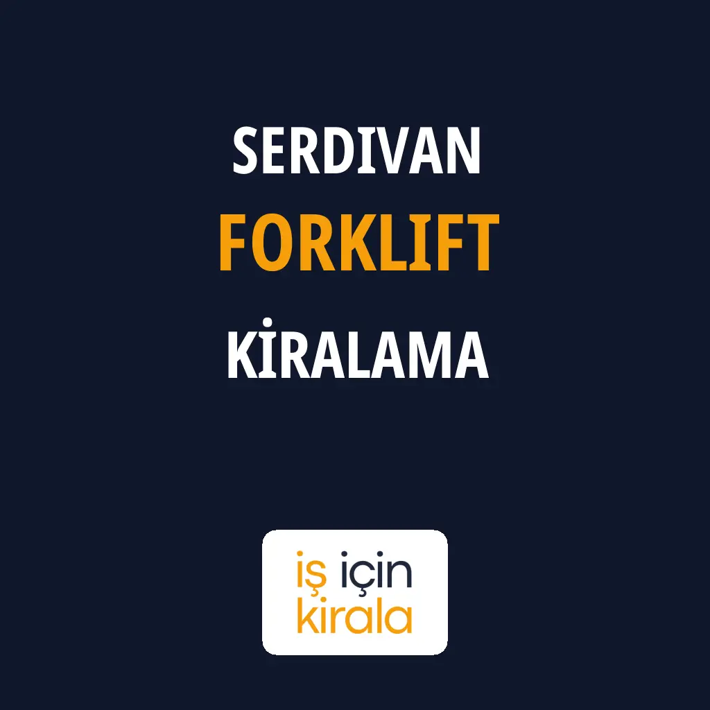 Serdivan Forklift Kiralama Firmaları