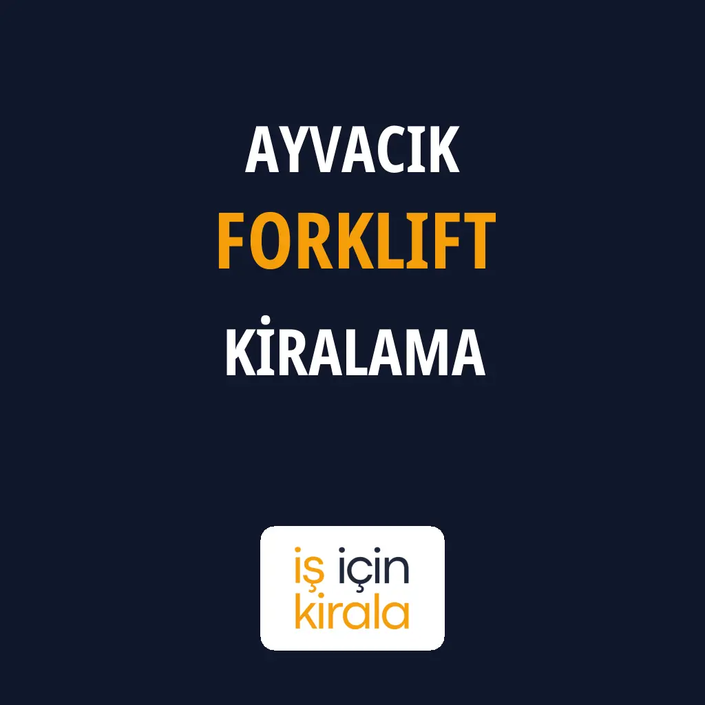 Ayvacık Forklift Kiralama Firmaları