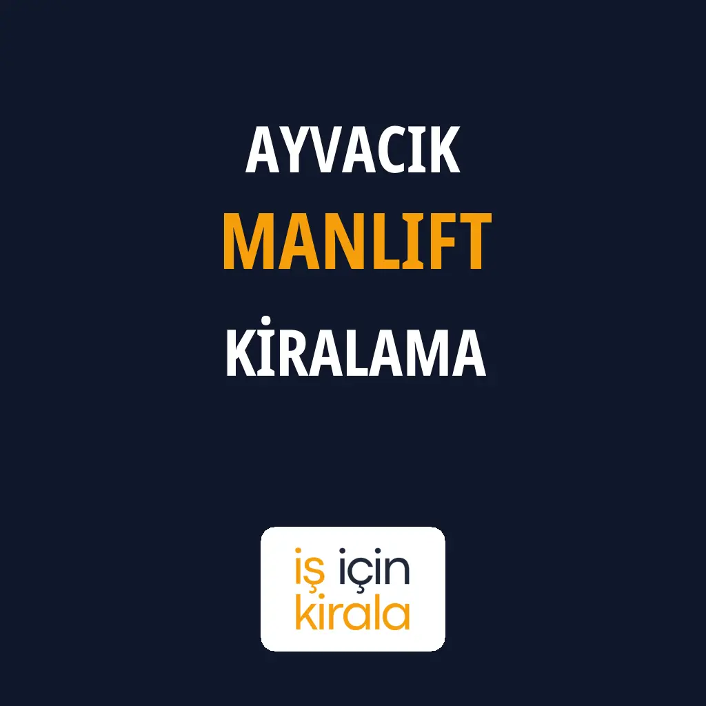 Ayvacık Manlift Kiralama Firmaları