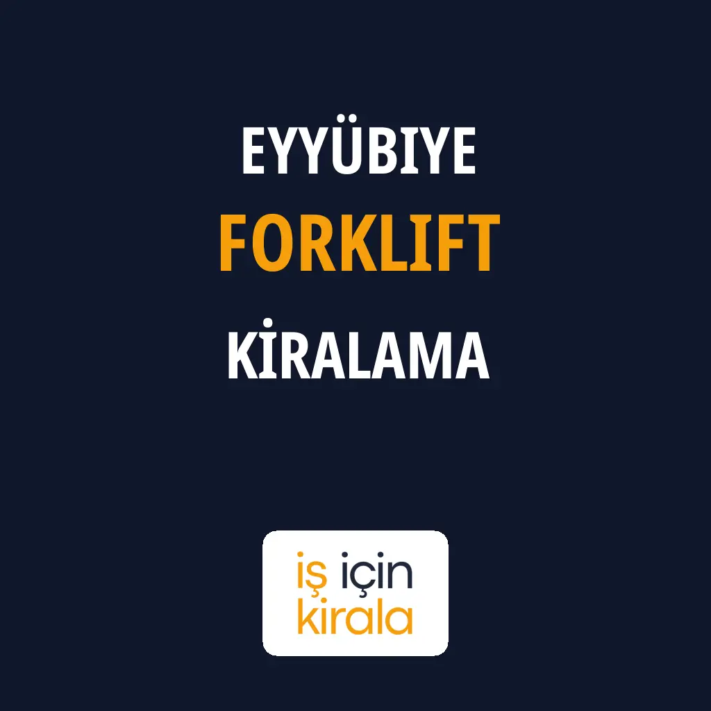 Eyyübiye Forklift Kiralama Firmaları