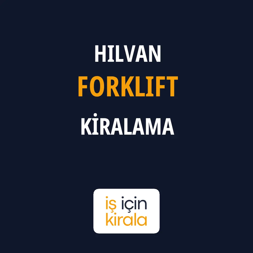 Hilvan Forklift Kiralama Firmaları