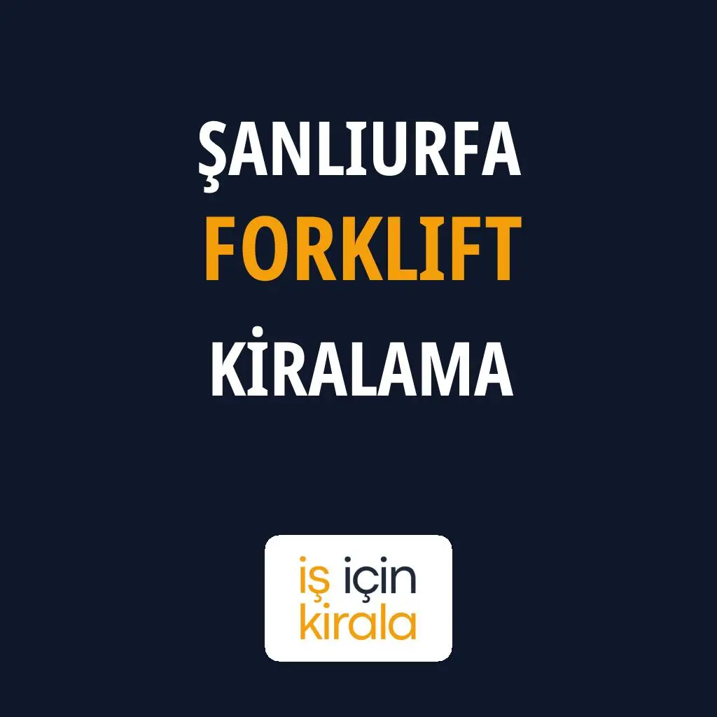 Şanlıurfa Forklift Kiralama Firmaları