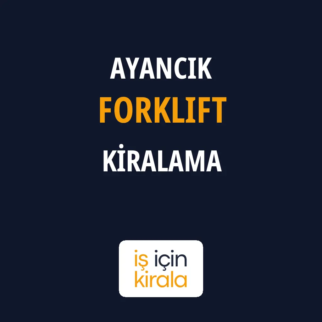 Ayancık Forklift Kiralama Firmaları