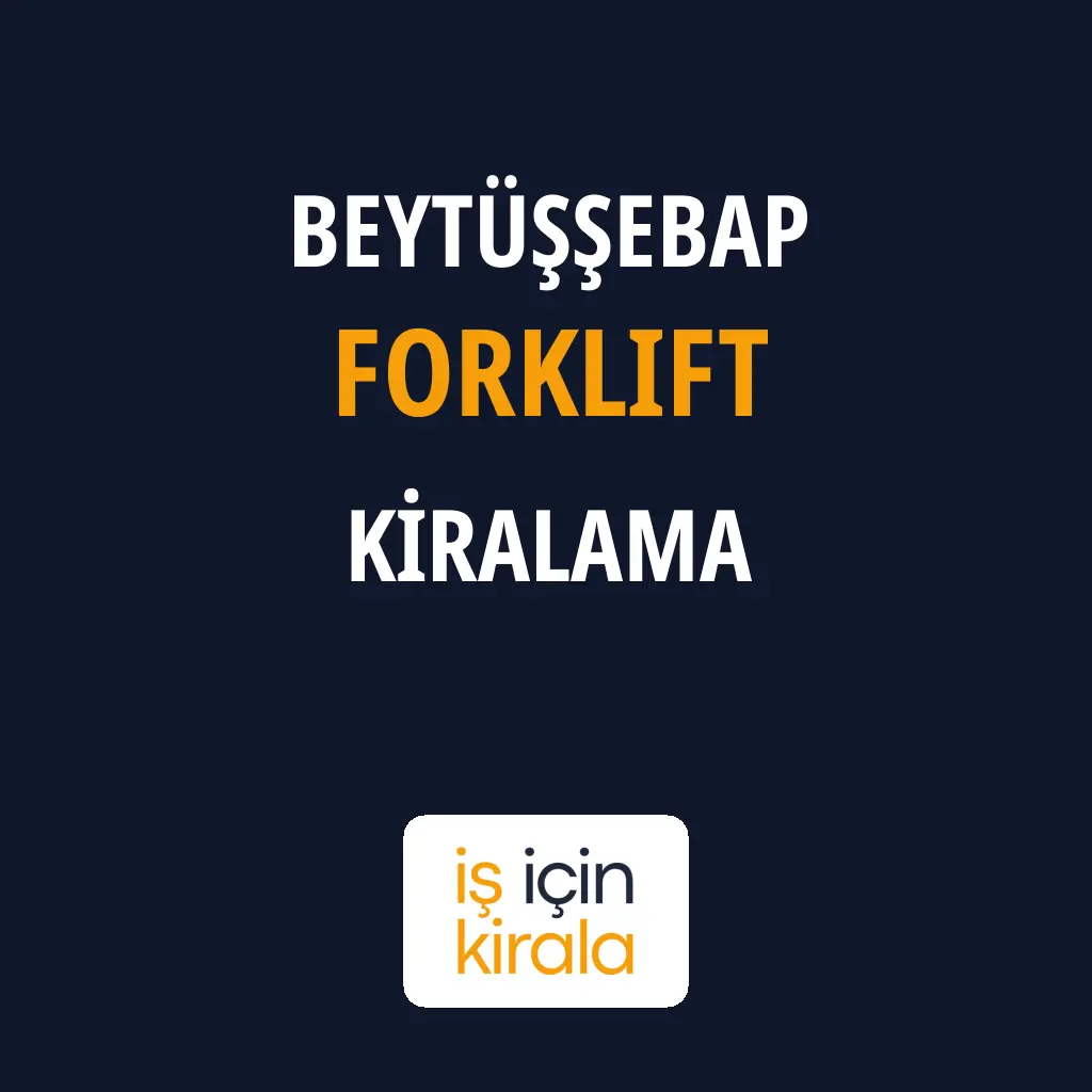 Beytüşşebap Forklift Kiralama Firmaları