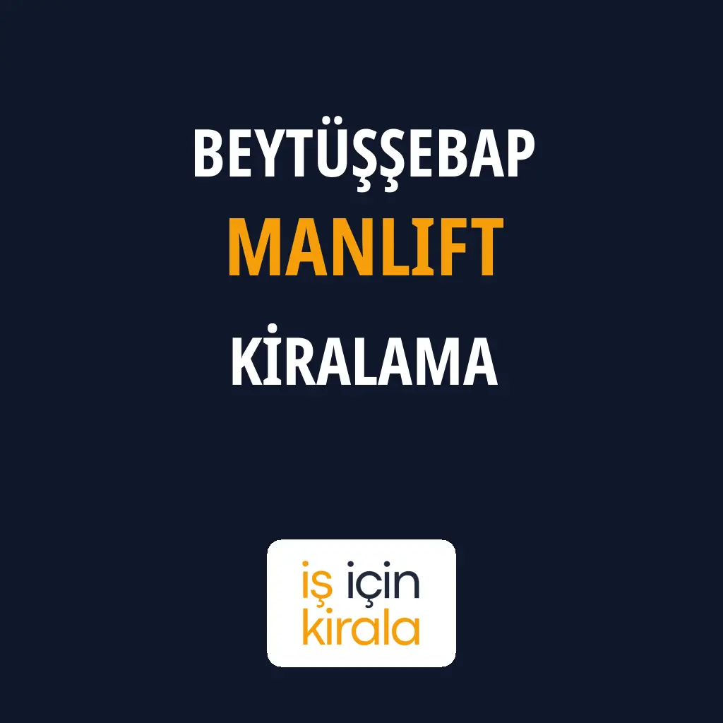 Beytüşşebap Manlift Kiralama Firmaları