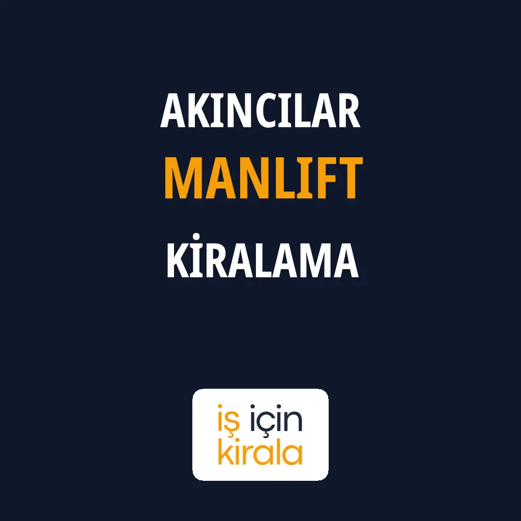Akıncılar Manlift Kiralama Firmaları