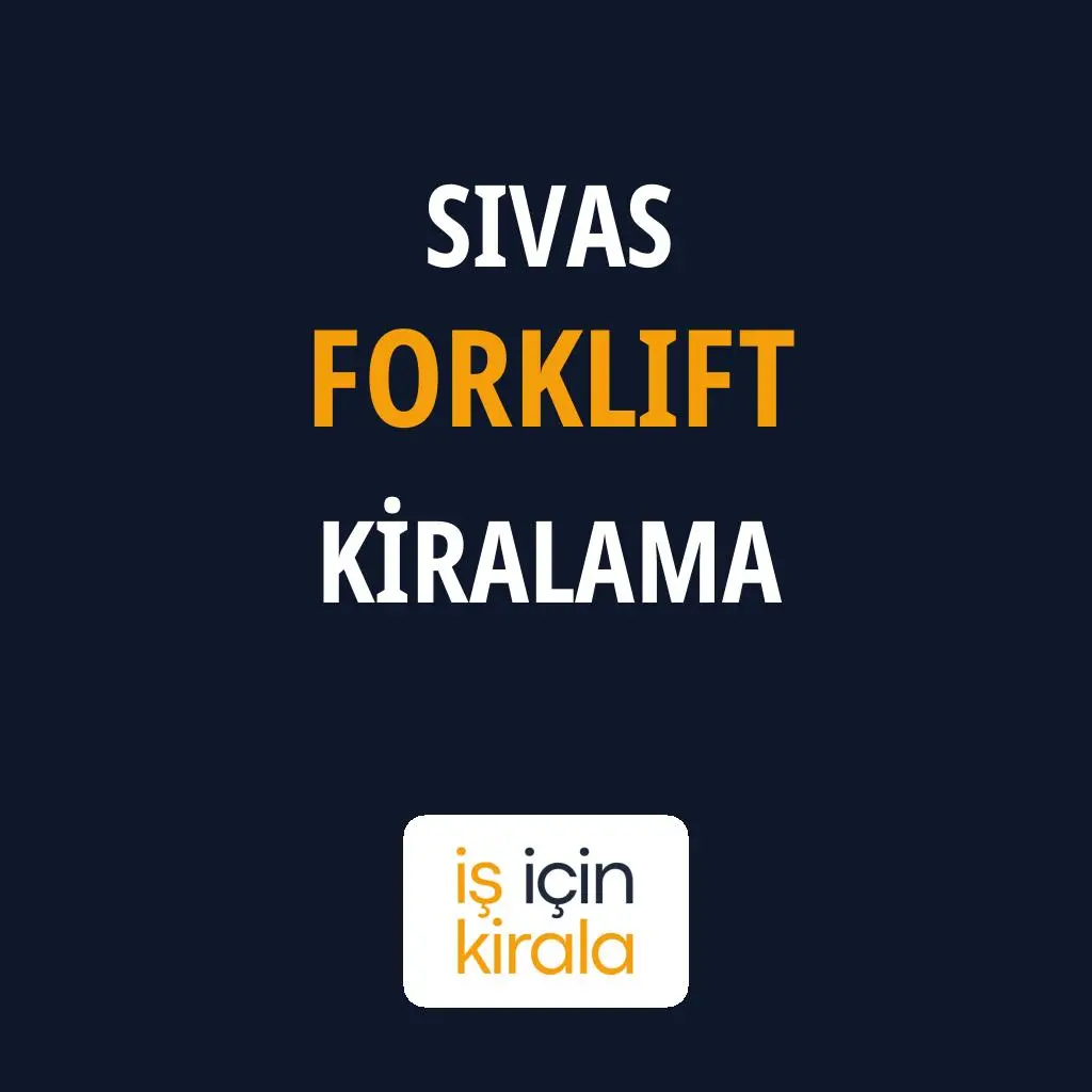 Sivas Forklift Kiralama Firmaları