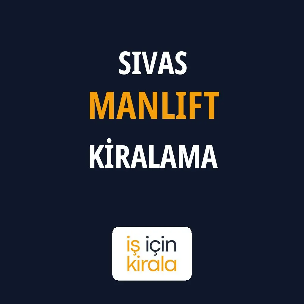 Sivas Manlift Kiralama Firmaları