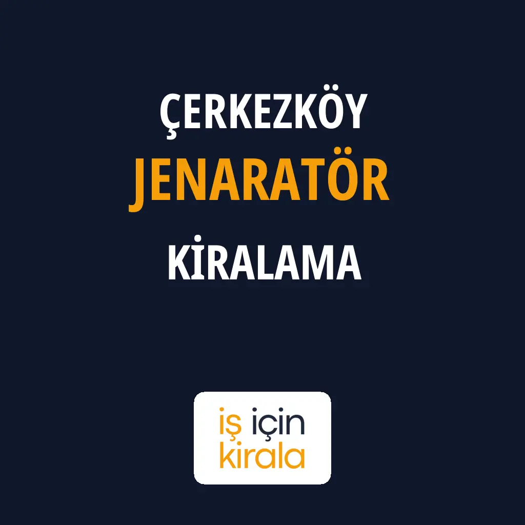Çerkezköy Jenaratör Kiralama Firmaları
