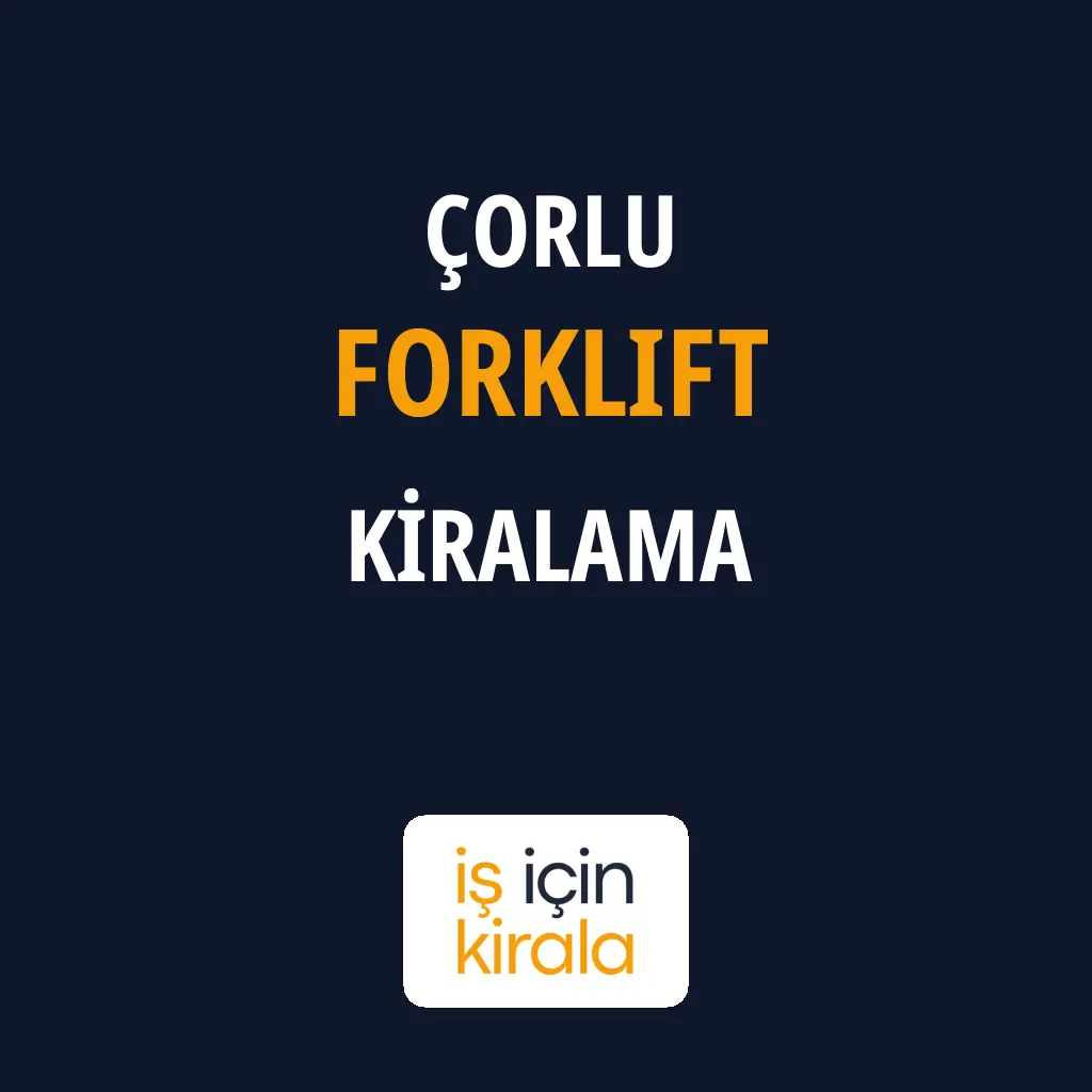 Çorlu Forklift Kiralama Firmaları