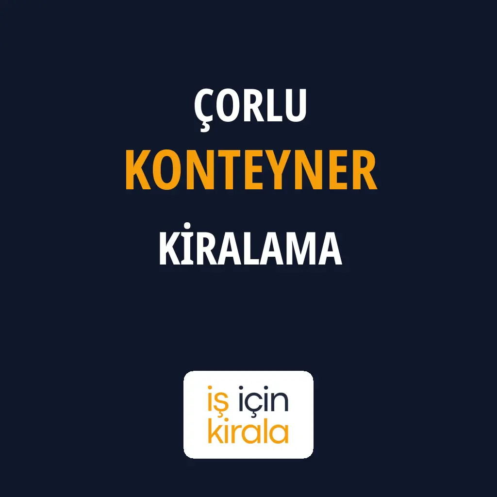 Çorlu Konteyner Kiralama Firmaları