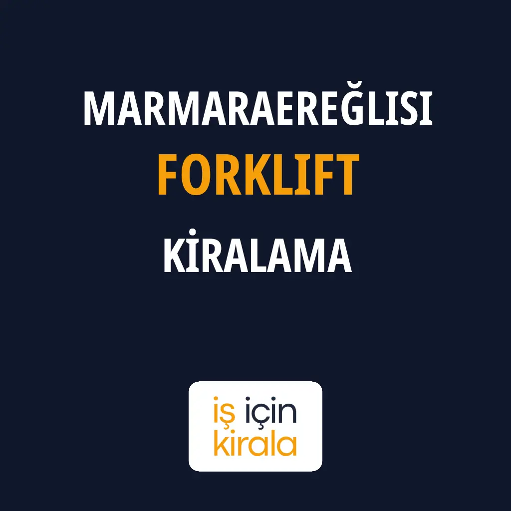 Marmaraereğlisi Forklift Kiralama Firmaları