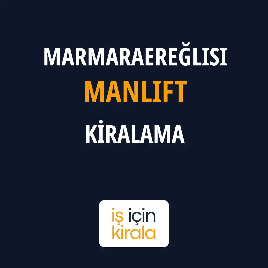 Marmaraereğlisi Manlift Kiralama Firmaları