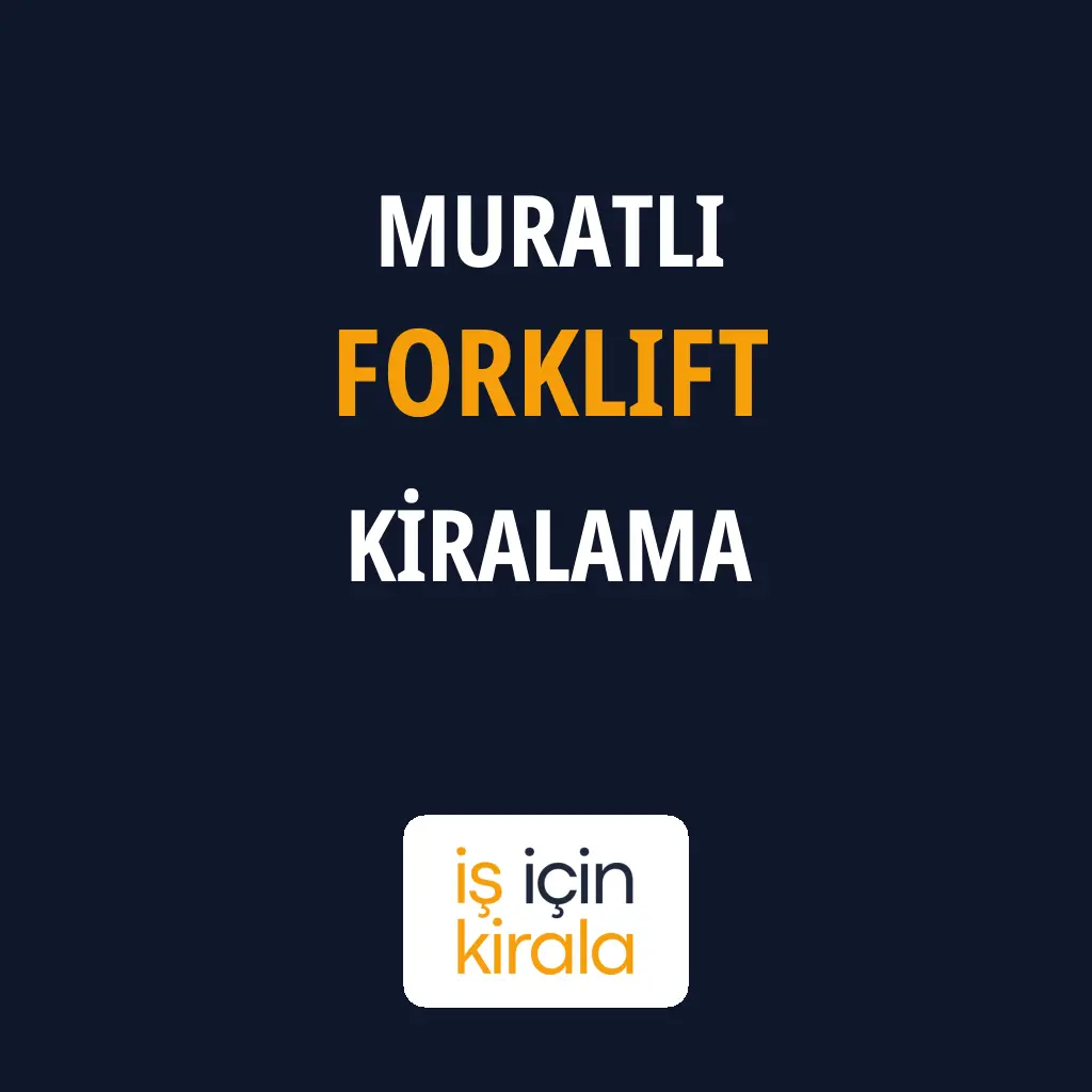 Muratlı Forklift Kiralama Firmaları