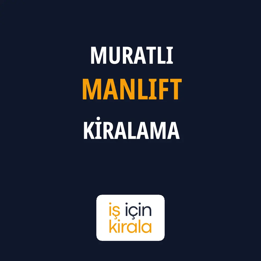 Muratlı Manlift Kiralama Firmaları