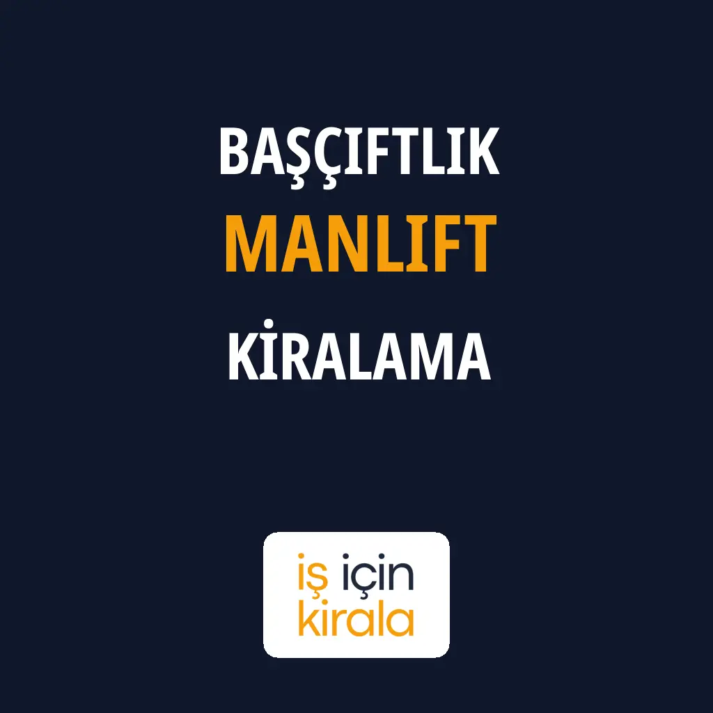 Başçiftlik Manlift Kiralama Firmaları