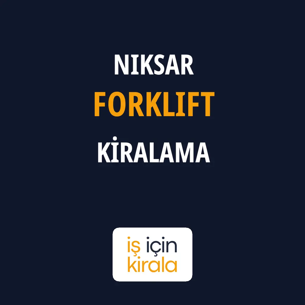 Niksar Forklift Kiralama Firmaları