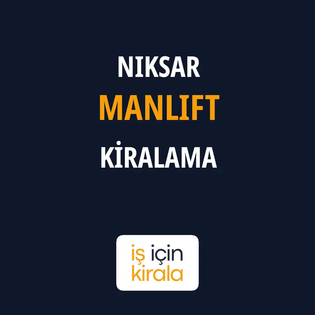 Niksar Manlift Kiralama Firmaları