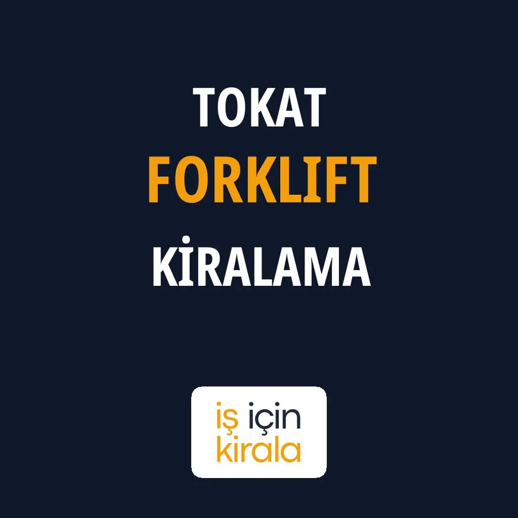 Tokat Forklift Kiralama Firmaları