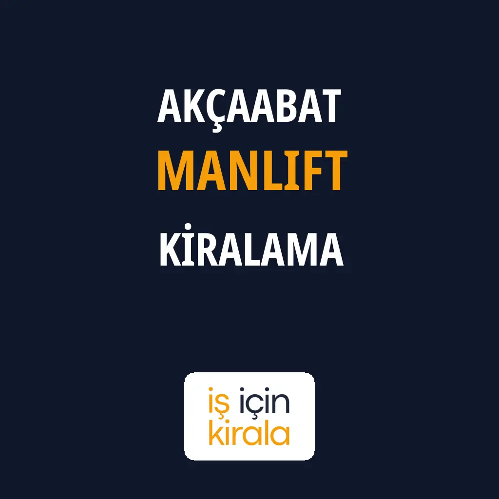 Akçaabat Manlift Kiralama Firmaları