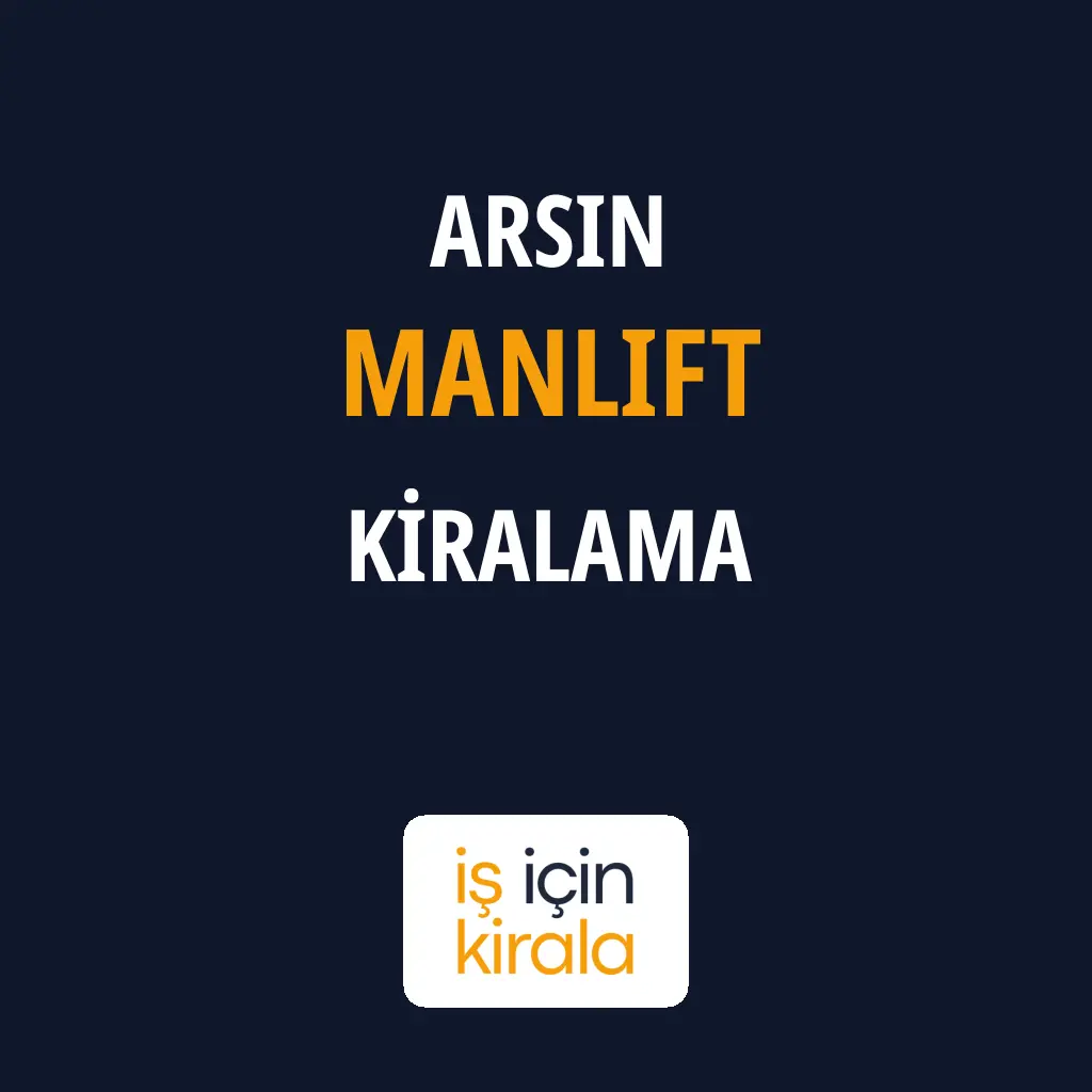 Arsin Manlift Kiralama Firmaları