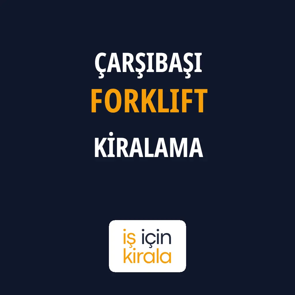 Çarşıbaşı Forklift Kiralama Firmaları