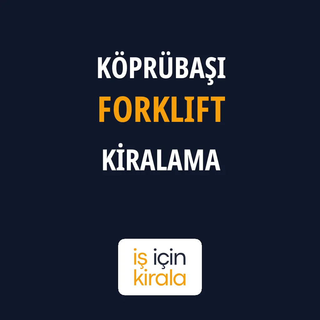 Köprübaşı Forklift Kiralama Firmaları