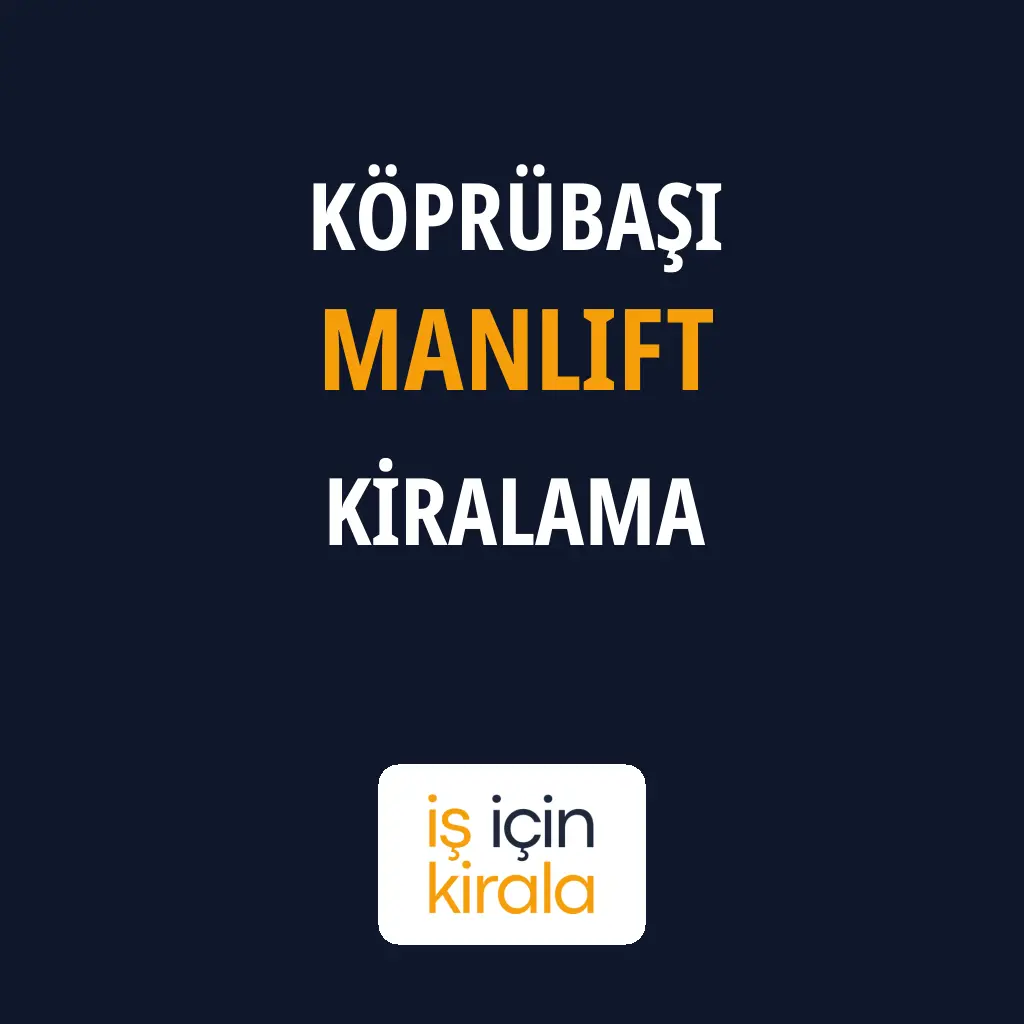 Köprübaşı Manlift Kiralama Firmaları