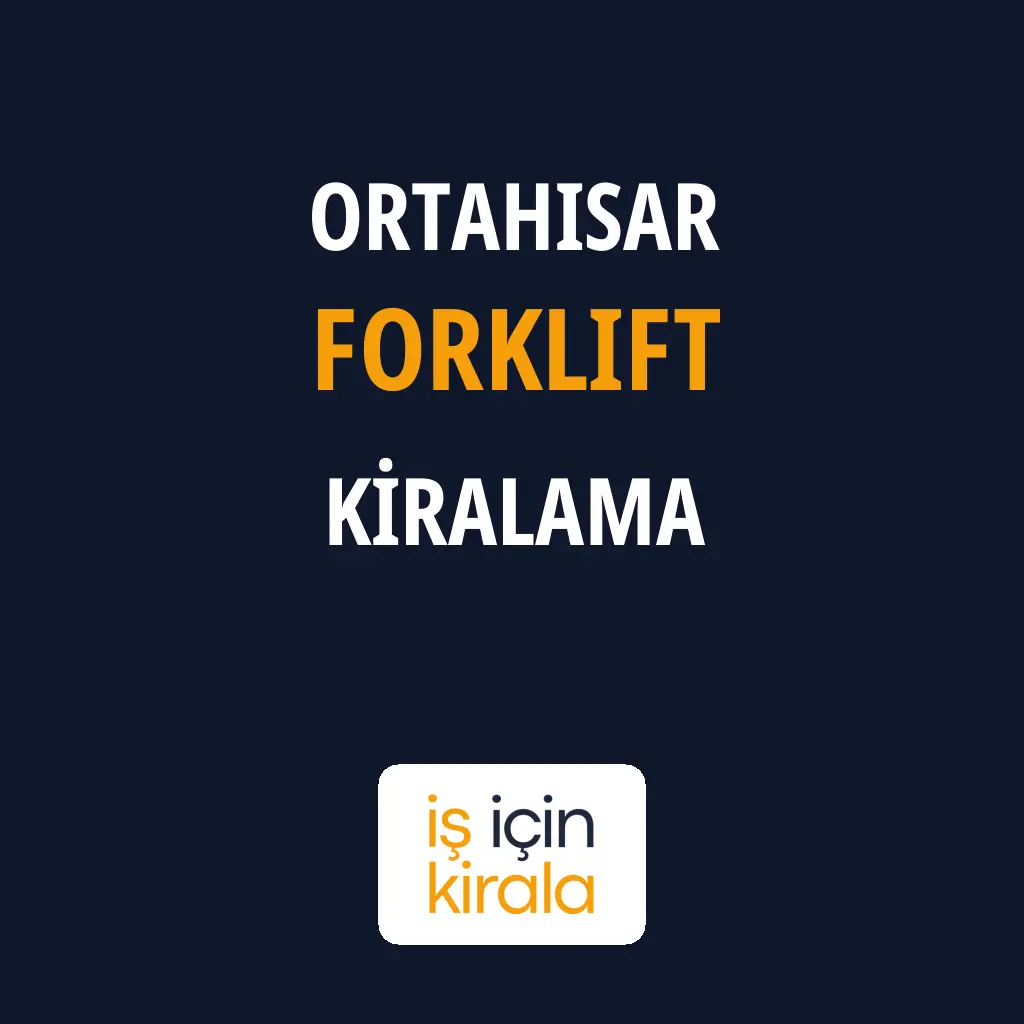 Ortahisar Forklift Kiralama Firmaları