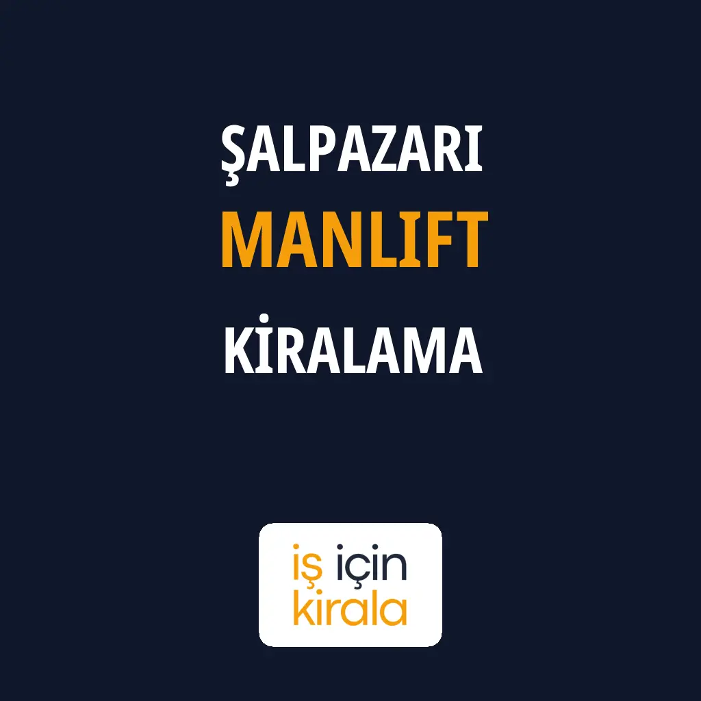 Şalpazarı Manlift Kiralama Firmaları