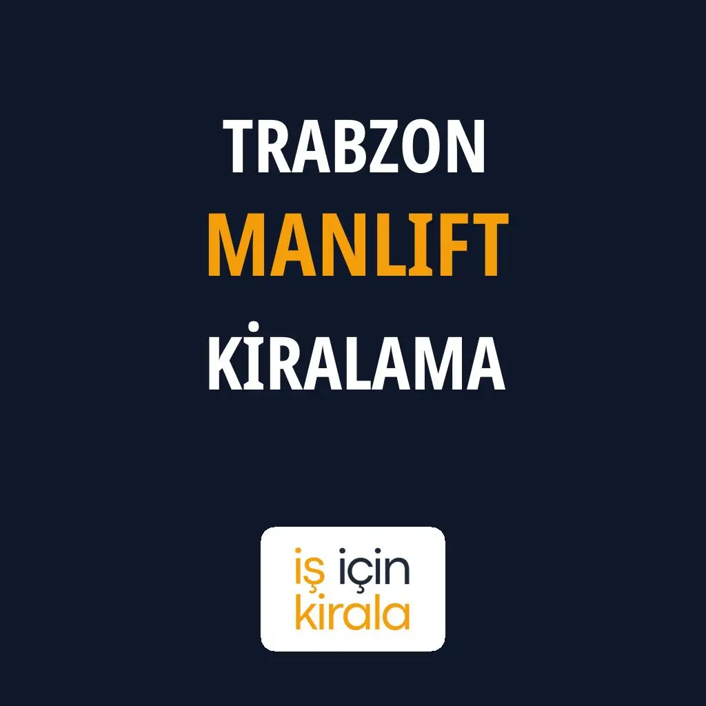 Trabzon Manlift Kiralama Firmaları